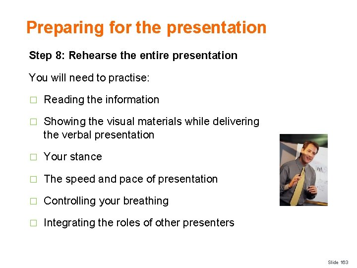 Preparing for the presentation Step 8: Rehearse the entire presentation You will need to