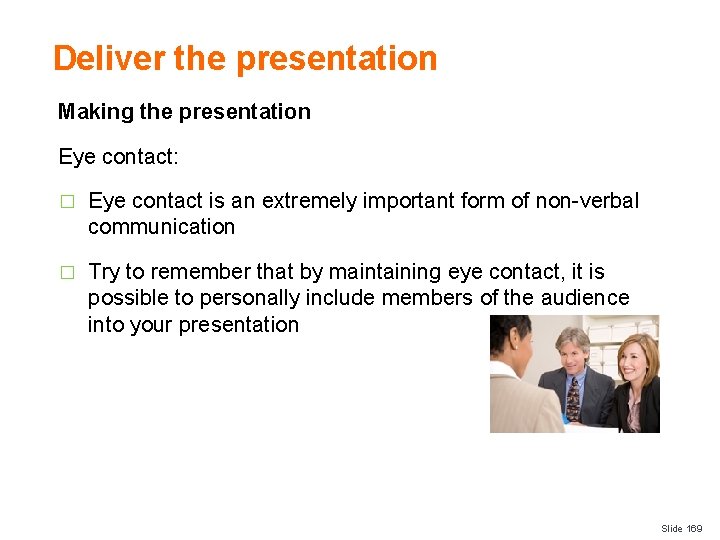 Deliver the presentation Making the presentation Eye contact: � Eye contact is an extremely