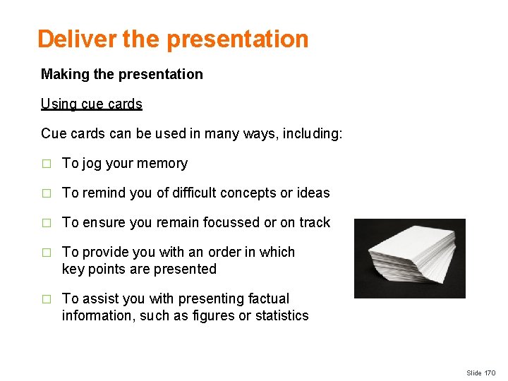 Deliver the presentation Making the presentation Using cue cards Cue cards can be used