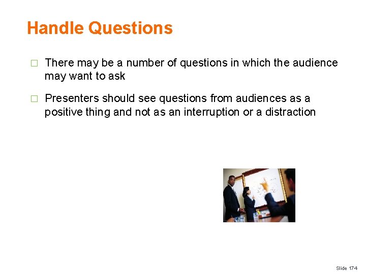 Handle Questions � There may be a number of questions in which the audience