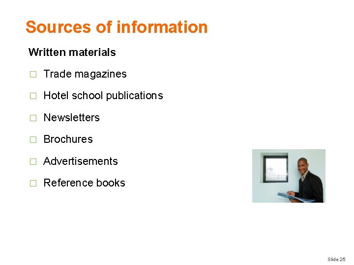 Sources of information Written materials � Trade magazines � Hotel school publications � Newsletters