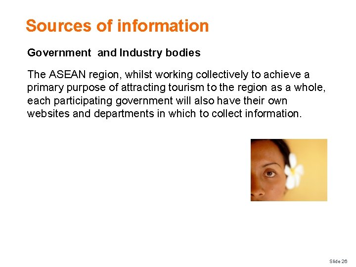 Sources of information Government and Industry bodies The ASEAN region, whilst working collectively to
