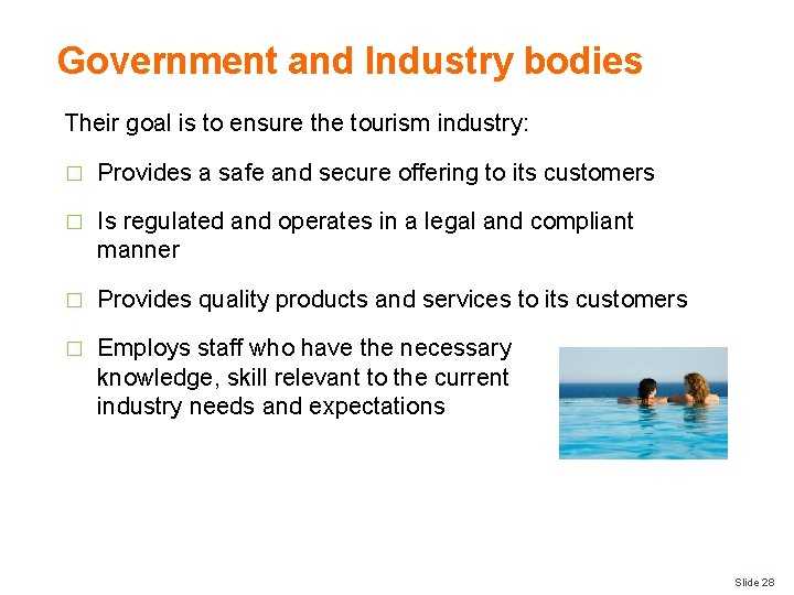 Government and Industry bodies Their goal is to ensure the tourism industry: � Provides