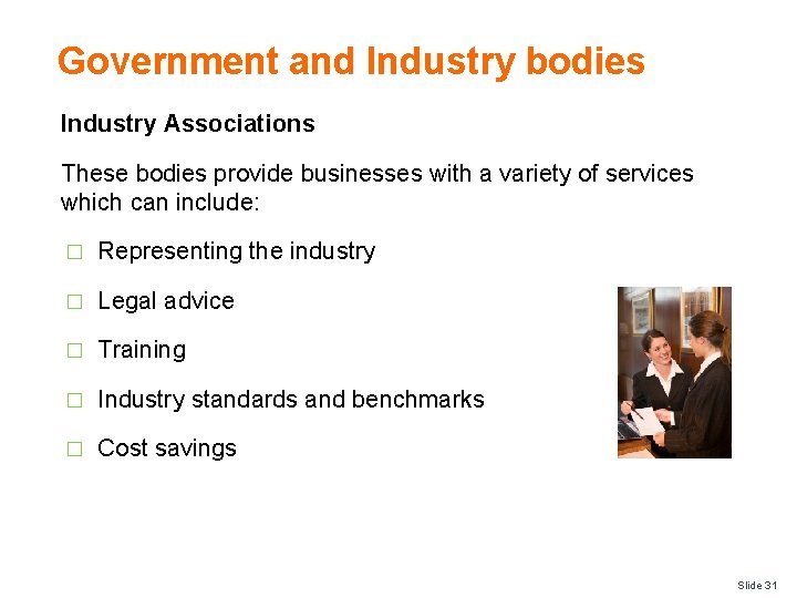 Government and Industry bodies Industry Associations These bodies provide businesses with a variety of