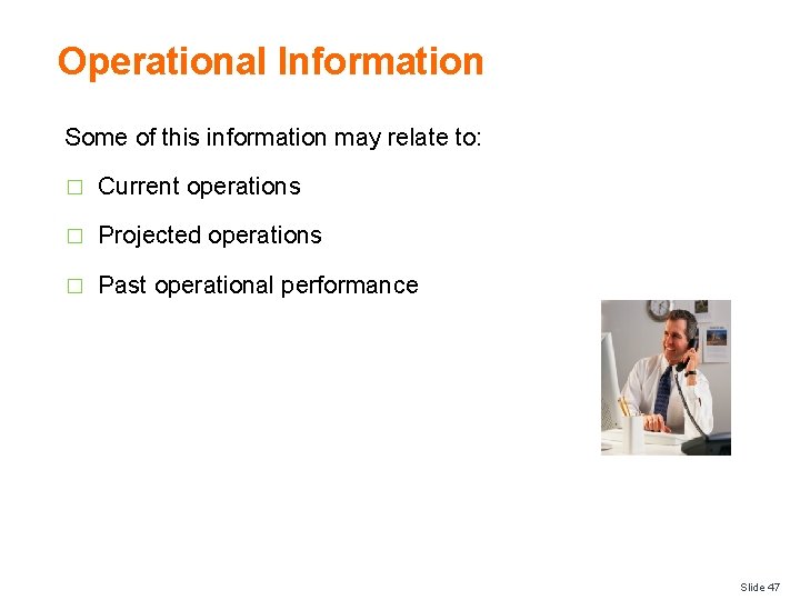 Operational Information Some of this information may relate to: � Current operations � Projected