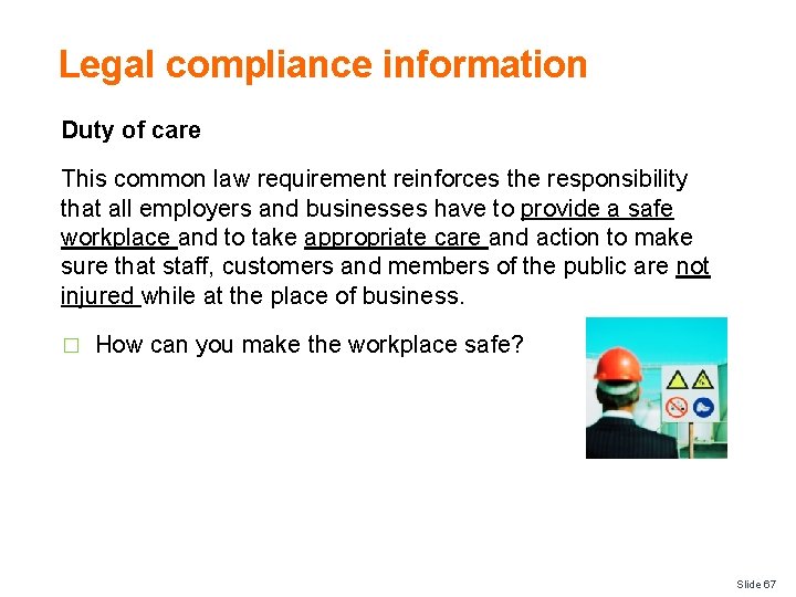 Legal compliance information Duty of care This common law requirement reinforces the responsibility that