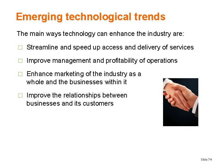 Emerging technological trends The main ways technology can enhance the industry are: � Streamline