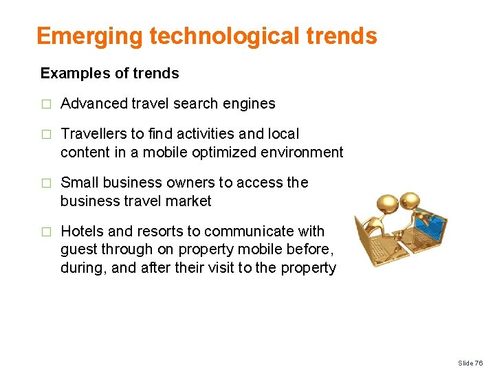 Emerging technological trends Examples of trends � Advanced travel search engines � Travellers to