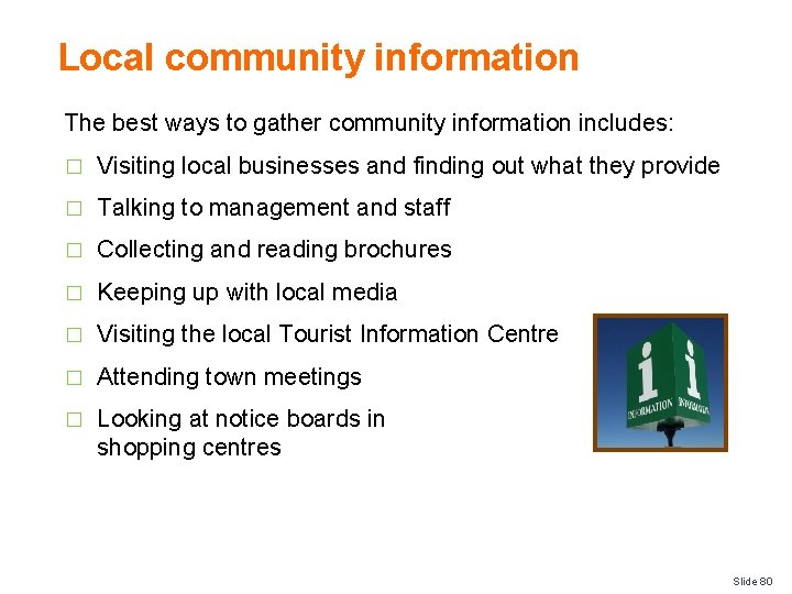 Local community information The best ways to gather community information includes: � Visiting local