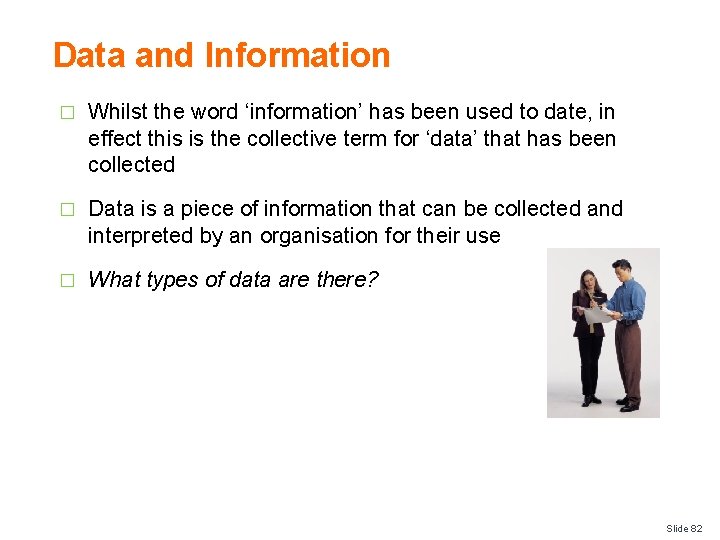 Data and Information � Whilst the word ‘information’ has been used to date, in