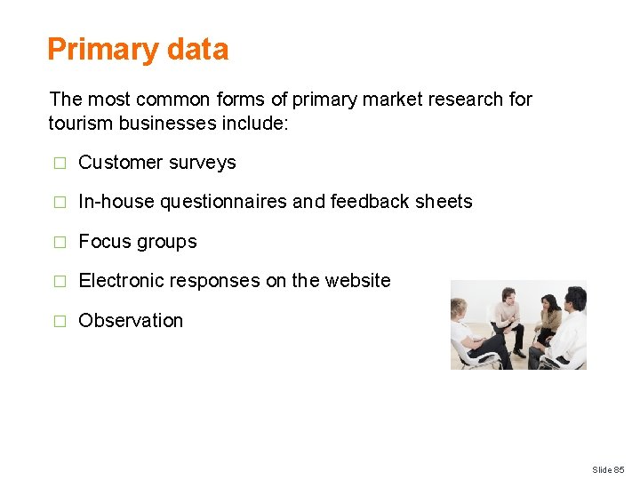 Primary data The most common forms of primary market research for tourism businesses include: