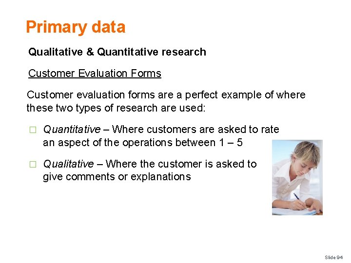 Primary data Qualitative & Quantitative research Customer Evaluation Forms Customer evaluation forms are a
