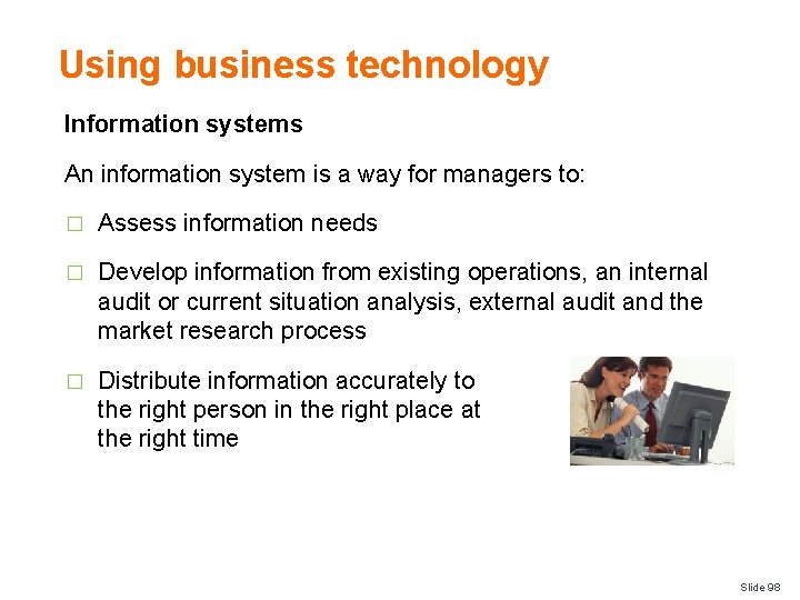 Using business technology Information systems An information system is a way for managers to: