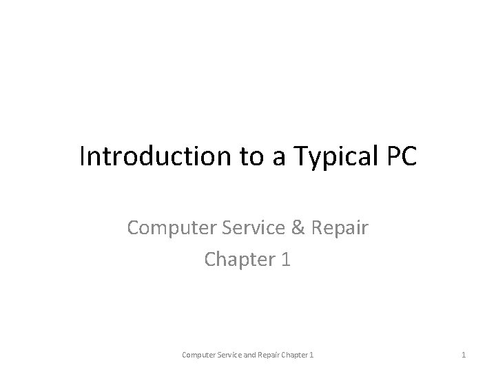 Introduction to a Typical PC Computer Service & Repair Chapter 1 Computer Service and