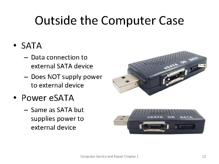 Outside the Computer Case • SATA – Data connection to external SATA device –