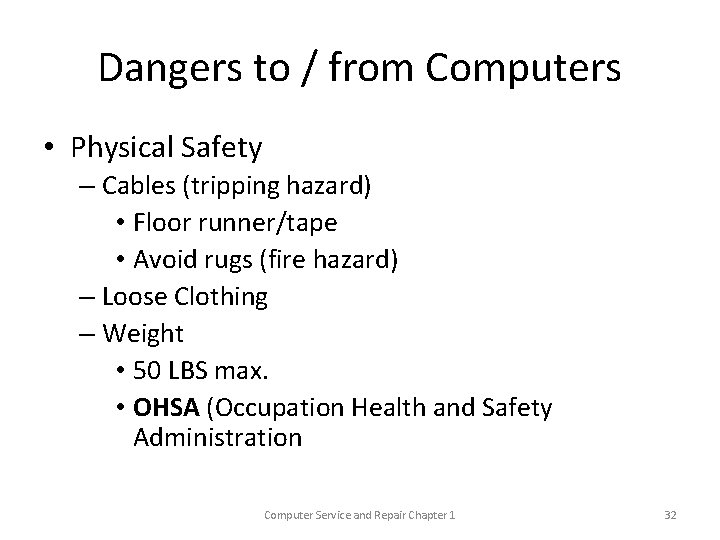 Dangers to / from Computers • Physical Safety – Cables (tripping hazard) • Floor