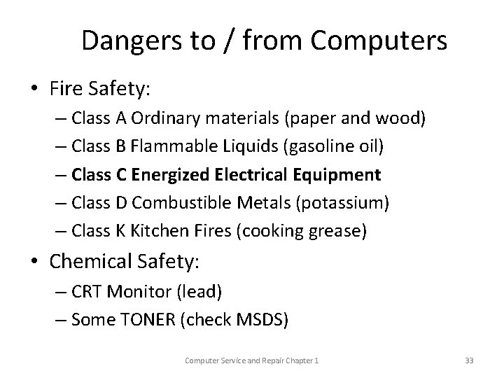 Dangers to / from Computers • Fire Safety: – Class A Ordinary materials (paper