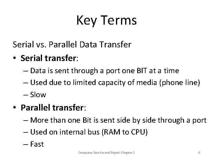 Key Terms Serial vs. Parallel Data Transfer • Serial transfer: – Data is sent