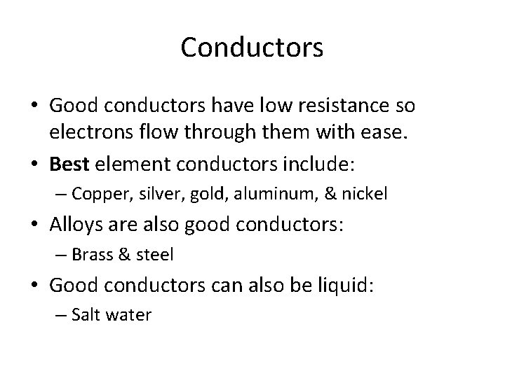 Conductors • Good conductors have low resistance so electrons flow through them with ease.
