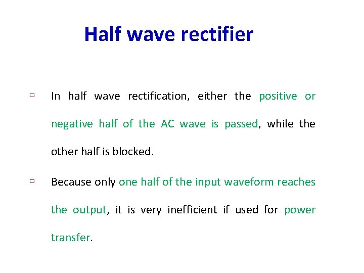 Half wave rectifier ù In half wave rectification, either the positive or negative half