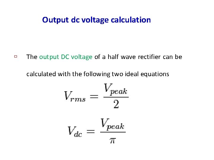 Output dc voltage calculation ù The output DC voltage of a half wave rectifier