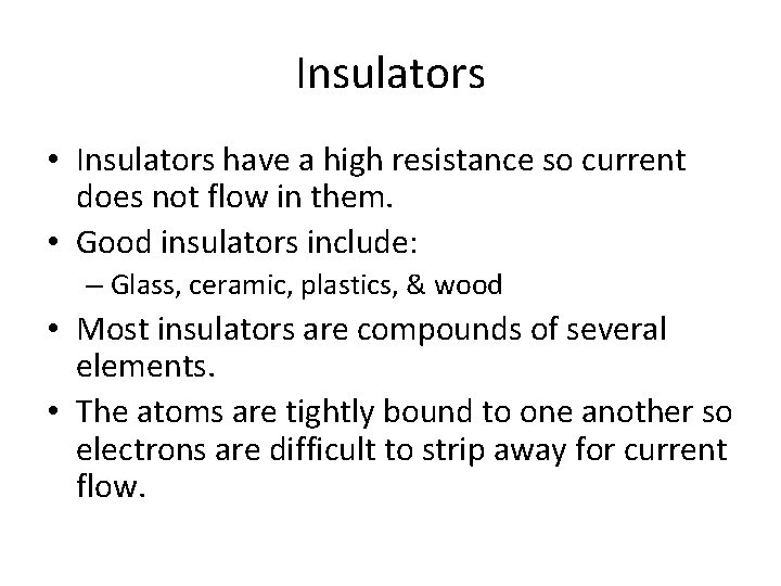 Insulators • Insulators have a high resistance so current does not flow in them.