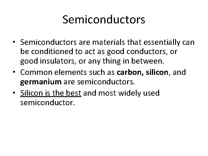 Semiconductors • Semiconductors are materials that essentially can be conditioned to act as good
