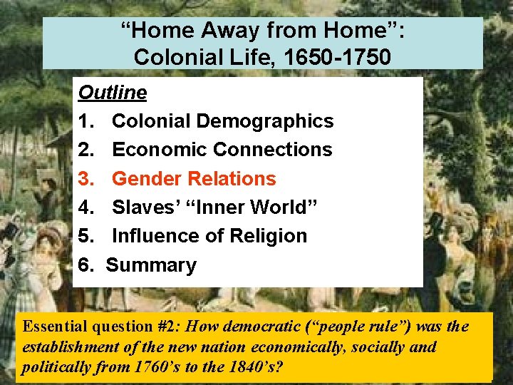 “Home Away from Home”: Colonial Life, 1650 -1750 Outline 1. Colonial Demographics 2. Economic