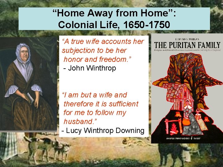 “Home Away from Home”: Colonial Life, 1650 -1750 “A true wife accounts her subjection