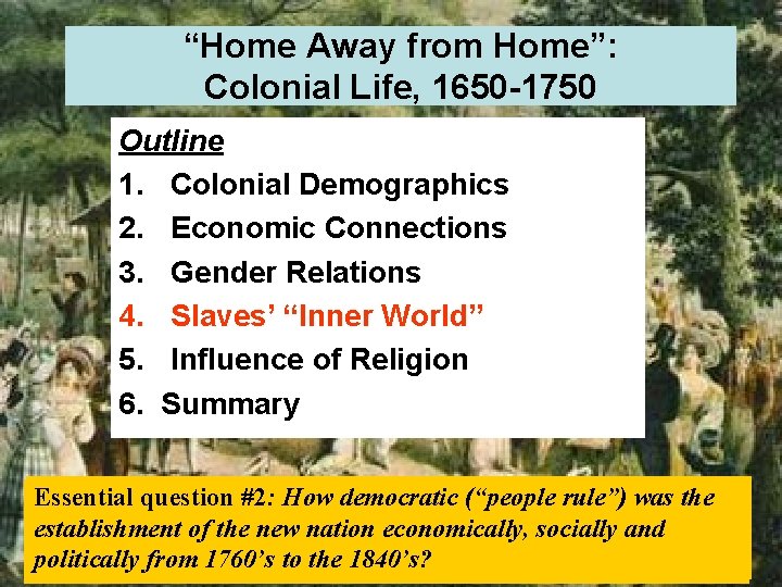 “Home Away from Home”: Colonial Life, 1650 -1750 Outline 1. Colonial Demographics 2. Economic