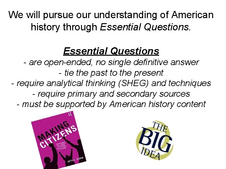 We will pursue our understanding of American history through Essential Questions - are open-ended,