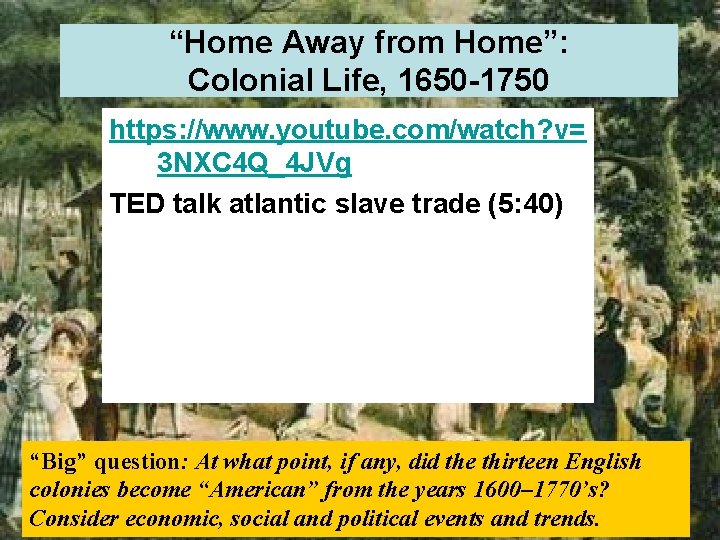 “Home Away from Home”: Colonial Life, 1650 -1750 https: //www. youtube. com/watch? v= 3