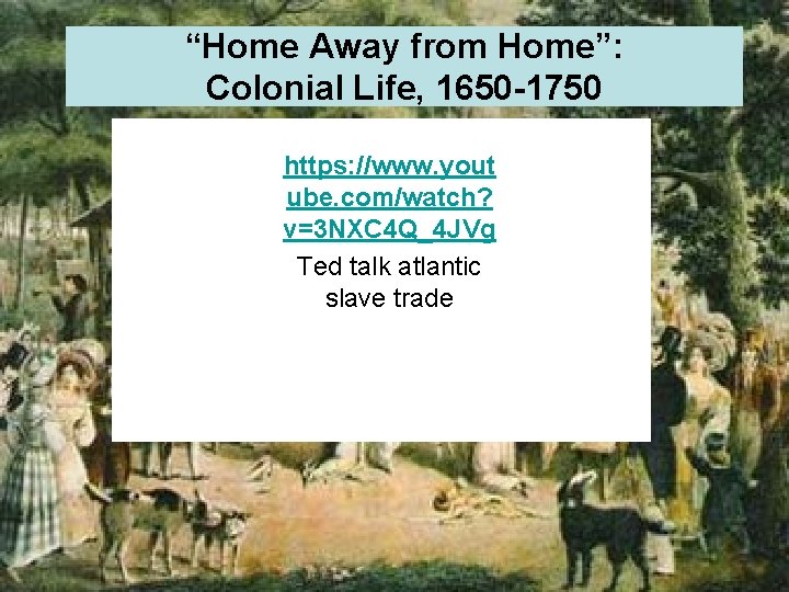 “Home Away from Home”: Colonial Life, 1650 -1750 https: //www. yout ube. com/watch? v=3