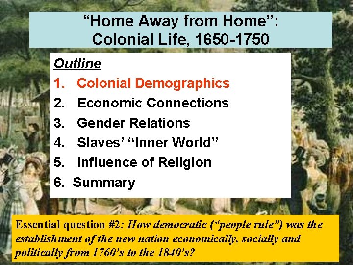 “Home Away from Home”: Colonial Life, 1650 -1750 Outline 1. Colonial Demographics 2. Economic