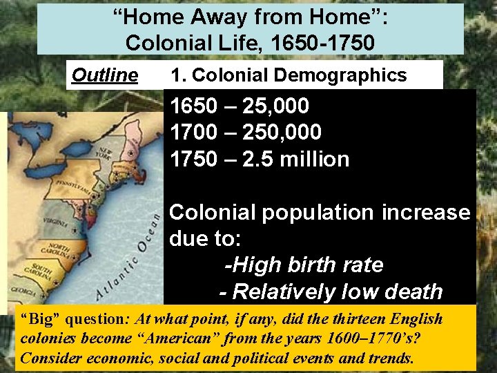 “Home Away from Home”: Colonial Life, 1650 -1750 Outline 1. Colonial Demographics 1650 –