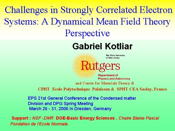 Challenges in Strongly Correlated Electron Systems: A Dynamical Mean Field Theory Perspective Gabriel Kotliar
