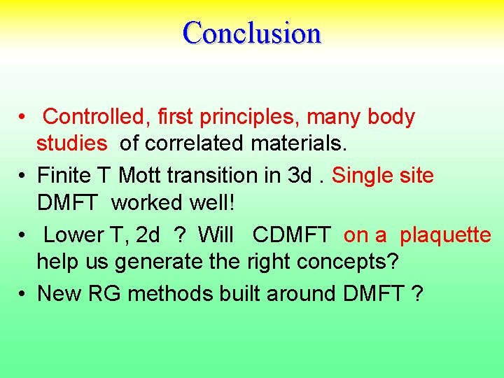Conclusion • Controlled, first principles, many body studies of correlated materials. • Finite T