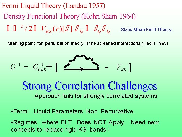 Fermi Liquid Theory (Landau 1957) Density Functional Theory (Kohn Sham 1964) Static Mean Field
