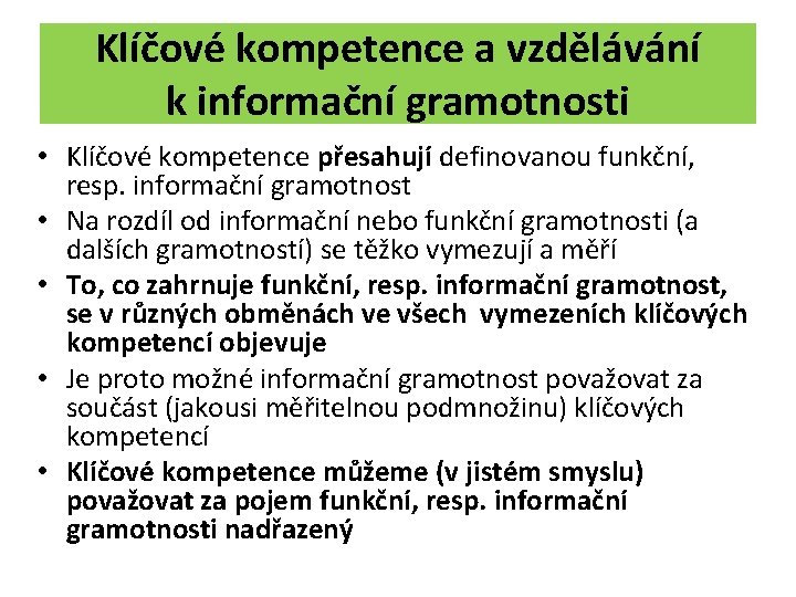 Klíčové kompetence a vzdělávání k informační gramotnosti • Klíčové kompetence přesahují definovanou funkční, resp.