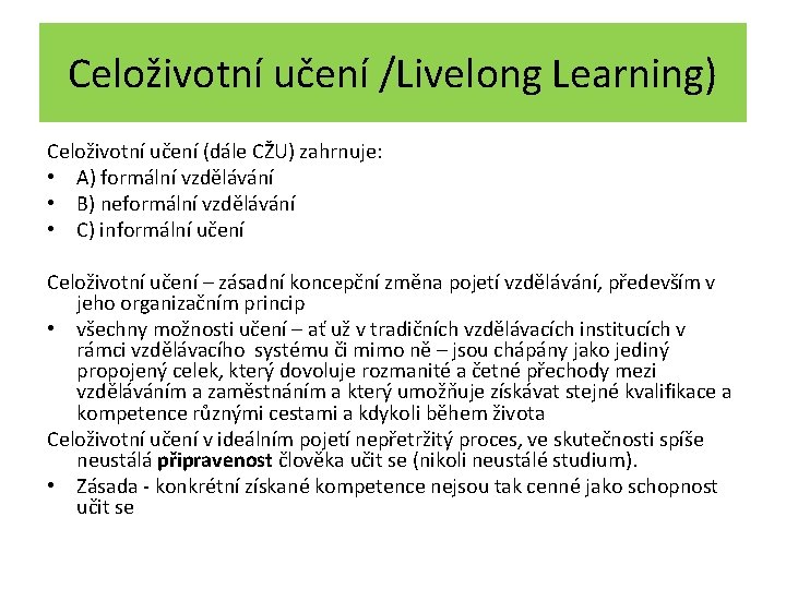 Celoživotní učení /Livelong Learning) Celoživotní učení (dále CŽU) zahrnuje: • A) formální vzdělávání •