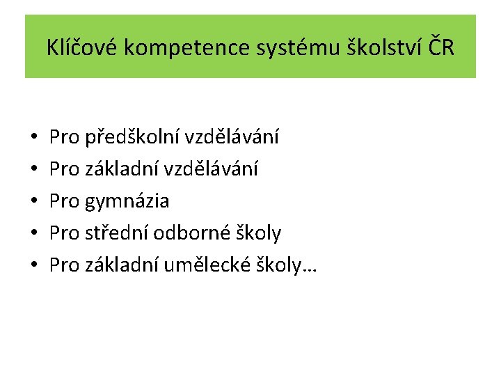 Klíčové kompetence systému školství ČR • • • Pro předškolní vzdělávání Pro základní vzdělávání