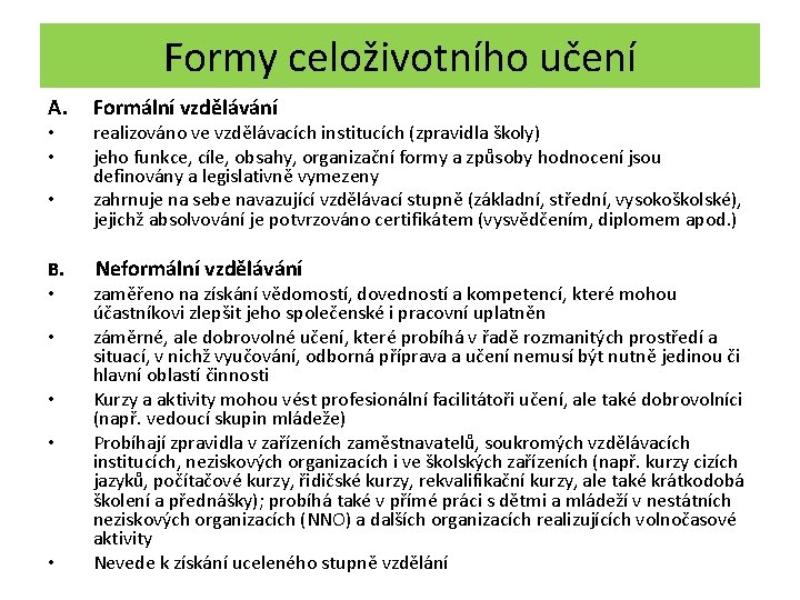Formy celoživotního učení A. • • • Formální vzdělávání realizováno ve vzdělávacích institucích (zpravidla