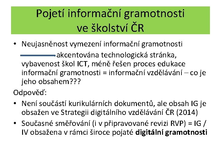 Pojetí informační gramotnosti ve školství ČR • Neujasněnost vymezení informační gramotnosti akcentována technologická stránka,