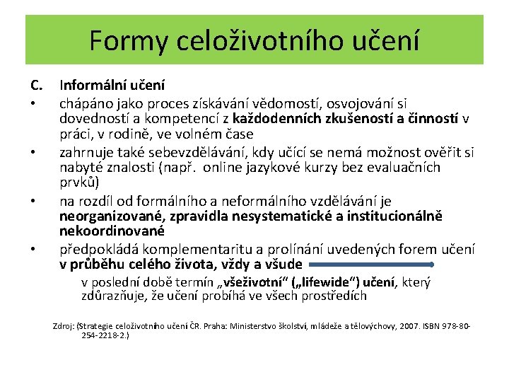 Formy celoživotního učení C. • • Informální učení chápáno jako proces získávání vědomostí, osvojování