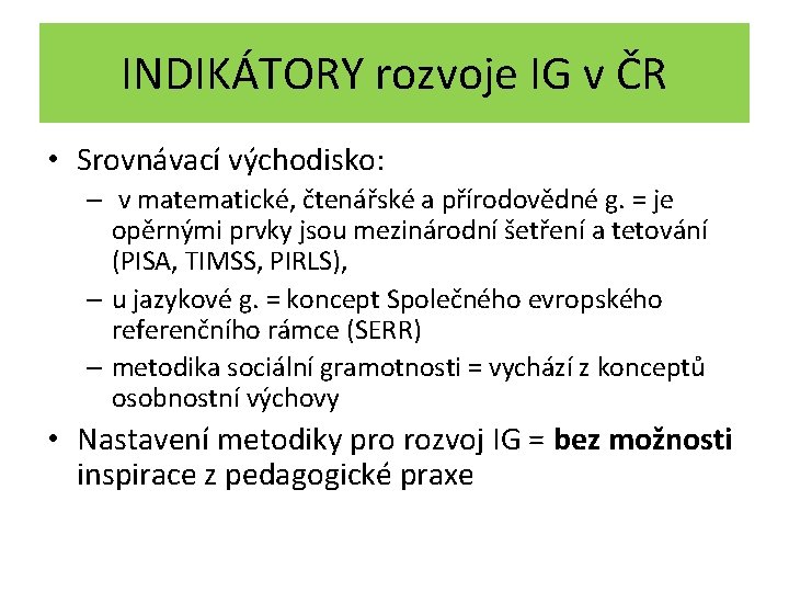 INDIKÁTORY rozvoje IG v ČR • Srovnávací východisko: – v matematické, čtenářské a přírodovědné