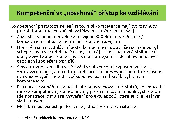 Kompetenční vs „obsahový“ přístup ke vzdělávání Kompetenční přístup: zaměření na to, jaké kompetence mají