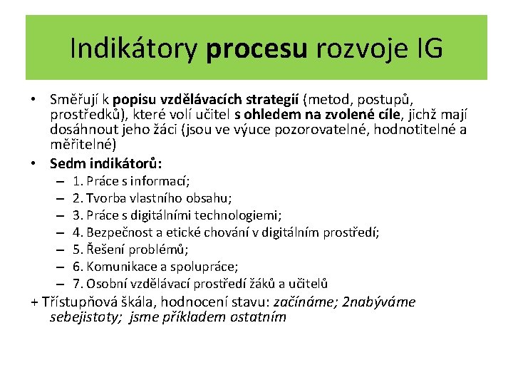 Indikátory procesu rozvoje IG • Směřují k popisu vzdělávacích strategií (metod, postupů, prostředků), které