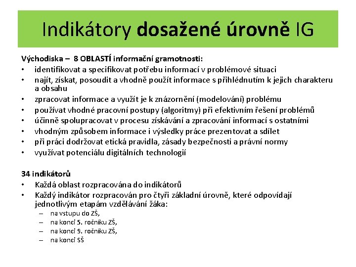 Indikátory dosažené úrovně IG Východiska – 8 OBLASTÍ informační gramotnosti: • identifikovat a specifikovat