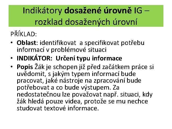 Indikátory dosažené úrovně IG – rozklad dosažených úrovní PŘÍKLAD: • Oblast: identifikovat a specifikovat