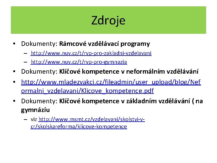 Zdroje • Dokumenty: Rámcové vzdělávací programy – http: //www. nuv. cz/t/rvp-pro-zakladni-vzdelavani – http: //www.